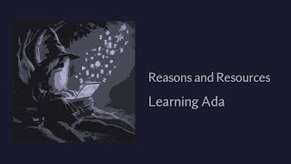 Reasons and Resources - Learning The Ada Programming Language