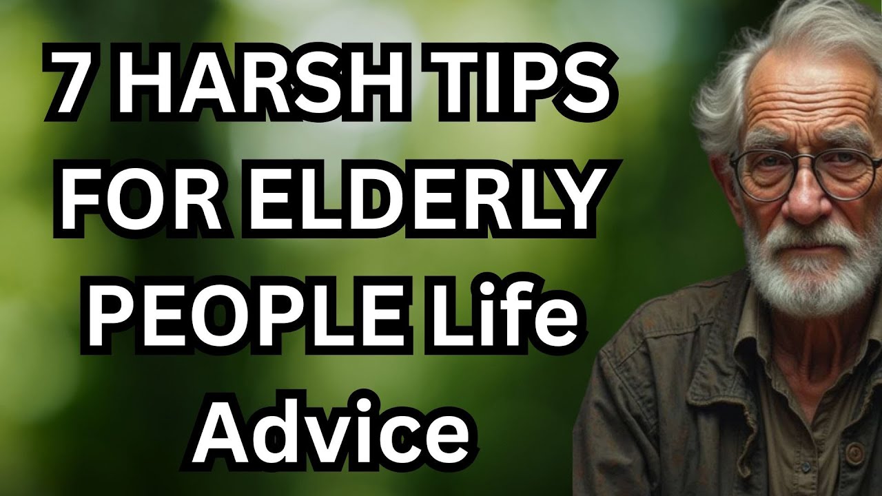 7 HARSH TIPS FOR ELDERLY PEOPLE   Life Advice