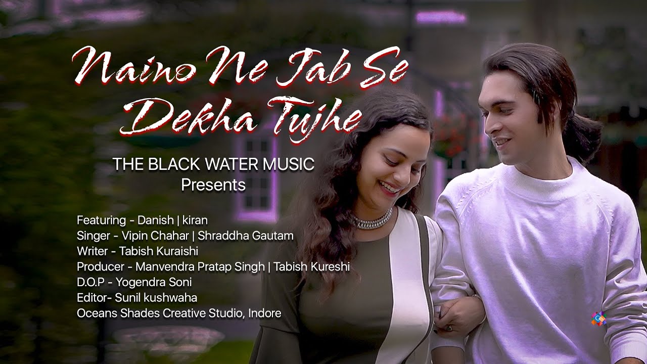 Naino Ne Jab Se Dekha Tujhe  The Black Water Music DanishKiranVipin ShraddhaTabishMaan