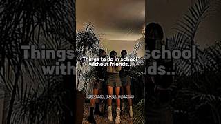Things to do in school without friends.. #aesthetic #fyp #shorts #shortsfeed #trending #explore #yt