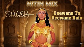 DEEWANE TO DEEWANE HAIN | SHWETA SHETTY| | NITIN MIX