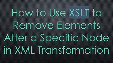 How to Use XSLT to Remove Elements After a Specific Node in XML Transformation