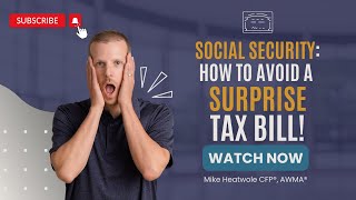 Social Security: How To Avoid A Surprise Tax Bill!