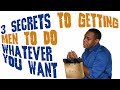 3 Secrets to getting men to do whatever you want (How to be a female player)