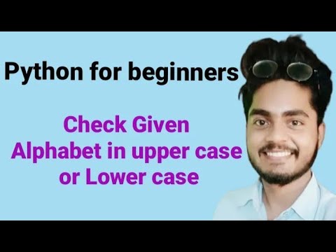 Check Given Alphabet is in Uppercase or Lowercase | Python for ...