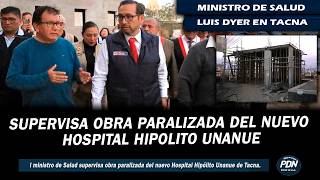 MINISTER OF HEALTH IN TACNA: SUPERVISES STALLED CONSTRUCTION OF HIPOLITO UNANUE HOSPITAL AND HEAL...