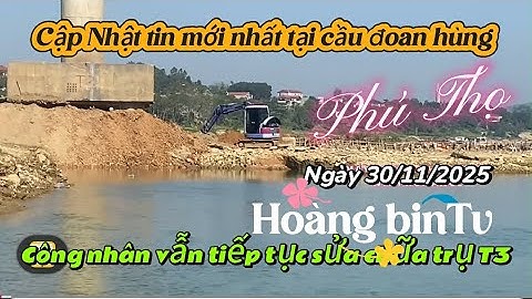 @sáng 30/11 cập Nhật toàn cảnh tiến độ sửa chữa cầu đoan hùng Phú thọ 