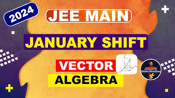 2024 - JEE MAIN - VECTOR ALGEBRA - PYQs | JANUARY SHIFT |​