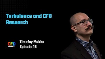 EP 015: Timofey Mukha | Turbulence and CFD Research {How To Become A CFD Engineer}