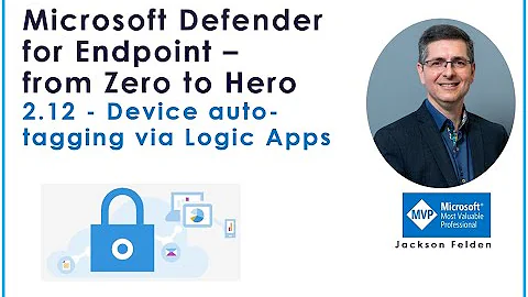 2.12 Device auto-tagging via Logic Apps, MDE from Zero to Hero
