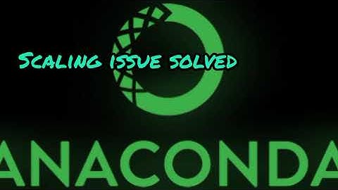 Anaconda scaling issue