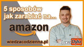 Amazon 5 Sposobów Na Zarabianie W 2020
