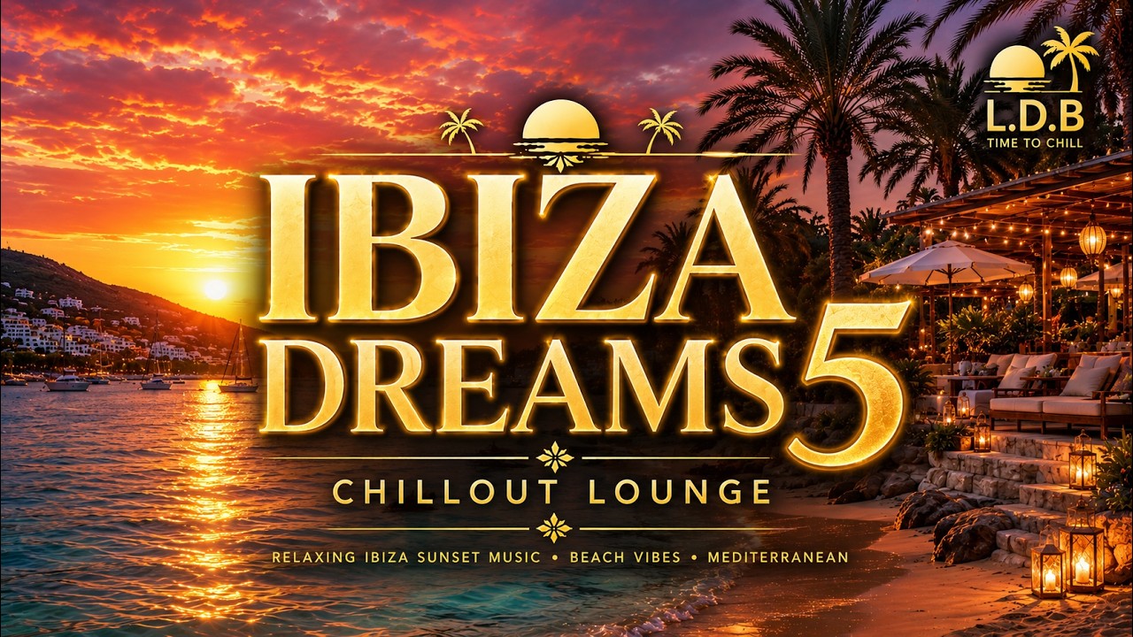 Ibiza Dreams 5 🌴 Sunset Chillout Lounge | Balearic Chill House • Relaxing Ibiza Beach Vibes 2026