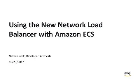 Using the New Network Load Balancer with Amazon ECS - 2017 AWS Online Tech Talks