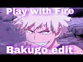 Bakugo edit|Play with Fire | (MHA)