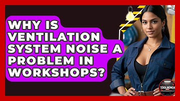 Why Is Ventilation System Noise A Problem In Workshops? - ToolBench Pros