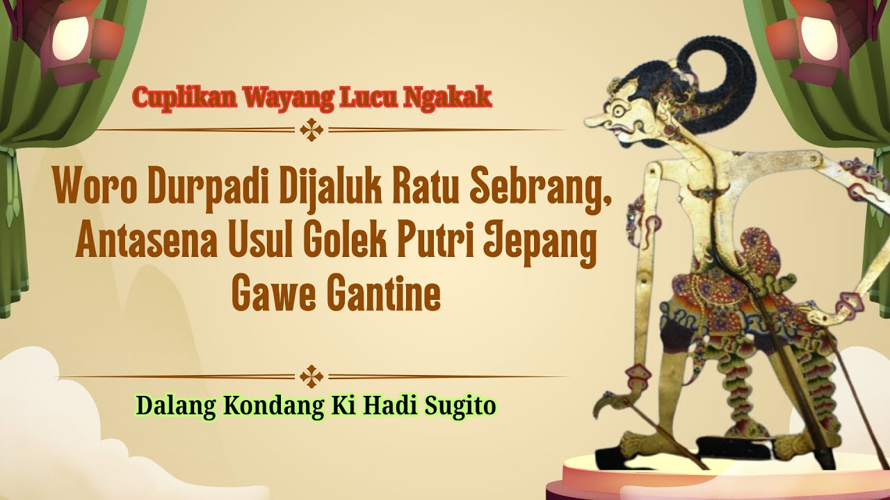 Cuplikan Wayang Lucu Ki hadi Sugito - Durpadi Dijaluk Ratu Sebrang, Antasena Usul Golek Ratu Jepang