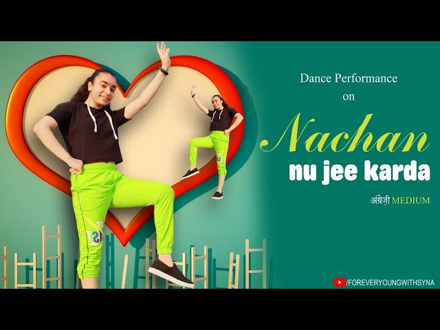 Nachan Nu Jee Karda | Angrezi Medium | Dance Cover | Forever Young WIth Syna class=