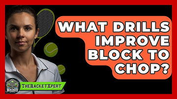 What Drills Improve Block To Chop? - The Racket Xpert