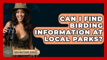 Can I Find Birding Information At Local Parks? - Bird Watching Diaries