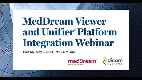 MedDream Integration Case Study—Dicom Systems Unifier® platform Webinar Replay