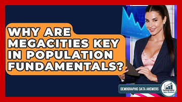 Why Are Megacities Key In Population Fundamentals? - Demographic Data Answers