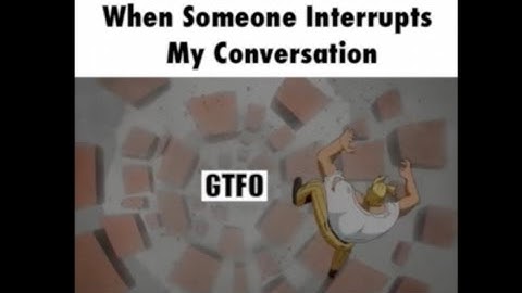 When Someone Interrupts My Conversation