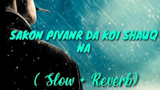 Sakon pivanr da koi shoq nain | slow and reverb | Tariq sial new song