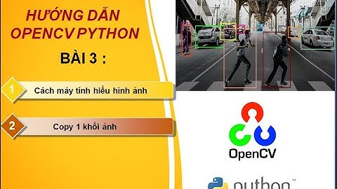 Bài 3: Opencv python - Cách máy tính đọc ảnh, copy vùng ảnh