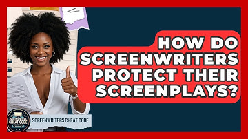 How Do Screenwriters Protect Their Screenplays? - Screenwriter