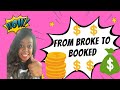 HOW TO GO FROM BROKE TO BOOKED