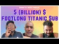 FIVE (BILLION) DOLLAR FOOTLONG- TITANIC SUB