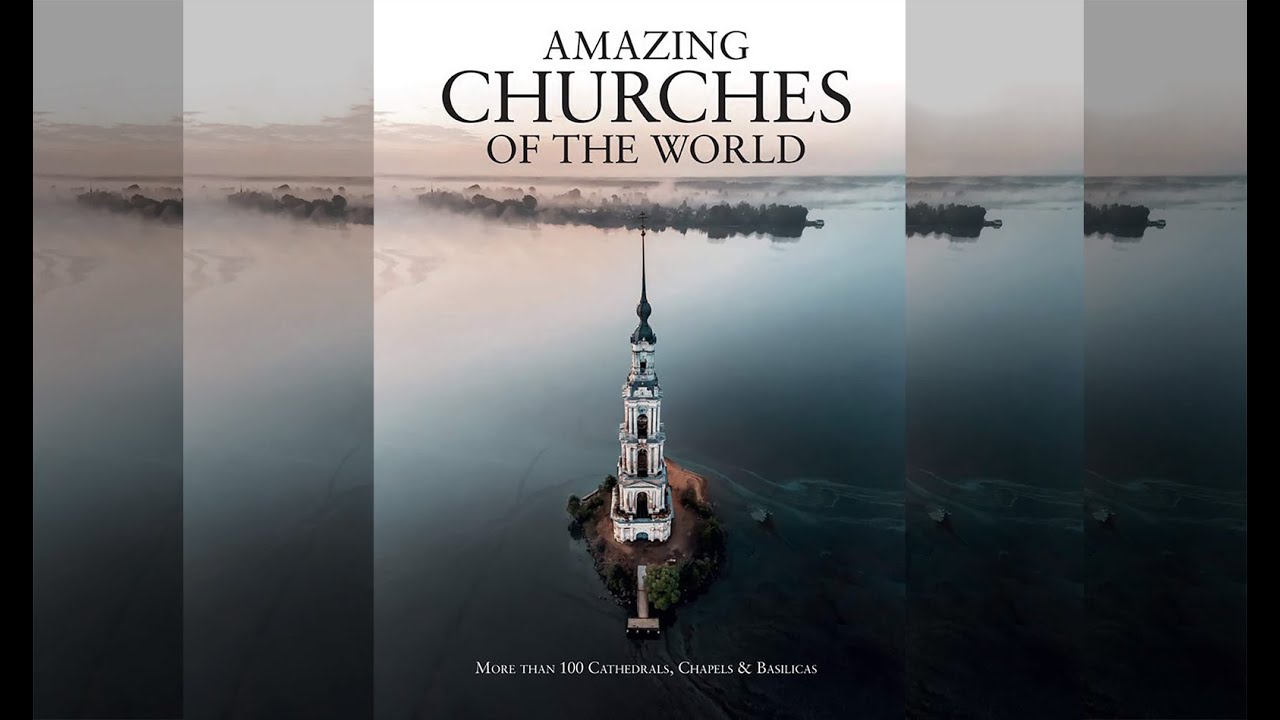 Amazing Churches of the World: More Than 100 Cathedrals, Chapels ...