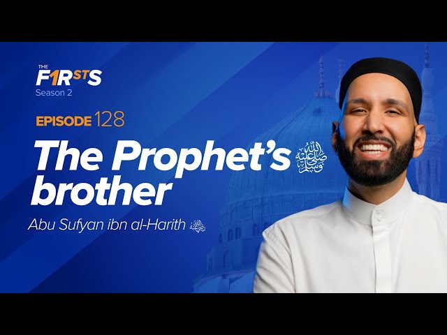The Prophet ﷺ’s Brother: Abu Sufyan ibn al-Harith (ra) | The Firsts | Sahaba | Dr. Omar Suleiman class=