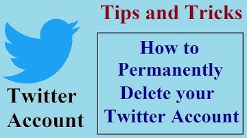 How to Permanently Delete your Twitter Account - Tips and Tricks