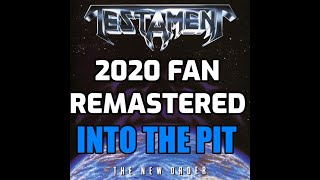 Testament - Into the Pit [2020 Fan Remastered]