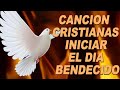 Canciones Cristianas Iniciar el Dia Bendecido - Mix 1 Horas con las Mejores Alabanzas Cristianas