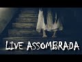 LIVE ASSOMBRADA