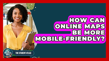 How Can Online Maps Be More Mobile-friendly? - The Student Atlas