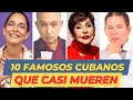 10 famosos cubanos que casi mueren 