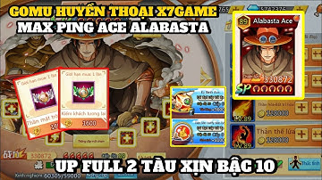 Gomu Huyền Thoại X7Game - MAX PING ACE HUYỀN THOẠI , ĐỔI HẠN GIỜ UP FULL 2 TÀU SVIP VÀ DANH HIỆU