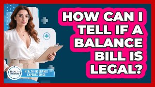 How Can I Tell If A Balance Bill Is Legal? - Health Insurance Experts Guide
