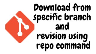Download from specific branch and revision using repo command