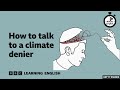 How to talk to a climate denier ⏲️ 6 Minute English