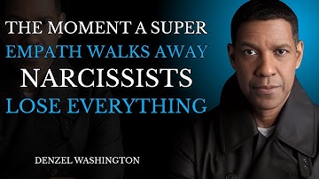 The Moment a Super Empath Walks Away – Narcissists Lose Everything | Denzel Washington Motivation