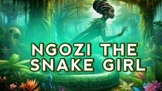 NGOZI THE SNAKE GIRL(Full Story) #Africantales #Folktales #folklore #Tales