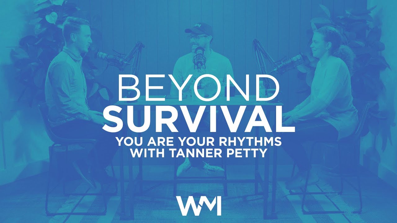 Beyond Survival Podcast | You are Your Rhythms with Tanner Petty