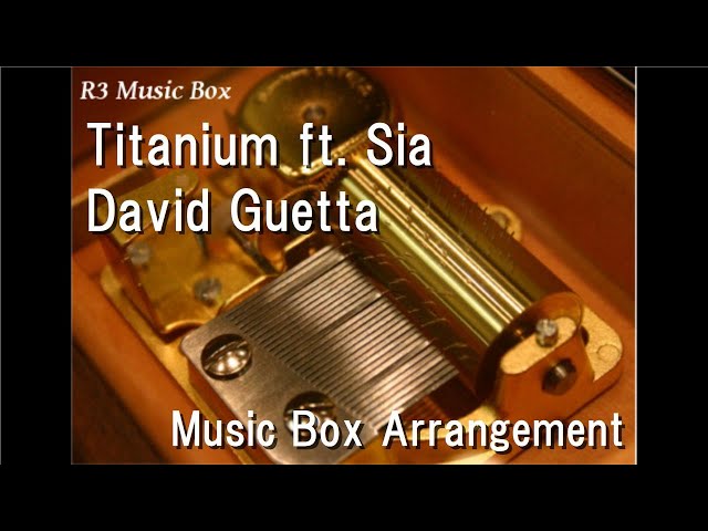 Titanium ft. Sia/David Guetta [Music Box] class=