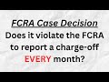 Fcra case decision do charge offs every month violate fcra