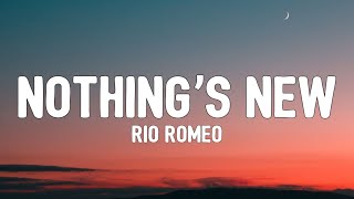 Video thumbnail of "Rio Romeo - Nothing’s New (Lyrics) "Nothing’s new, Noting’s new… nothing’s new nothing’s new"